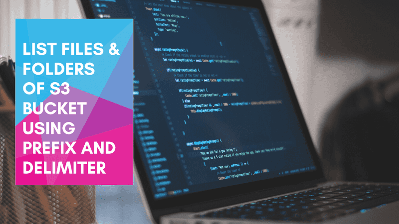 List files and folders of AWS S3 bucket using prefix & delimiter