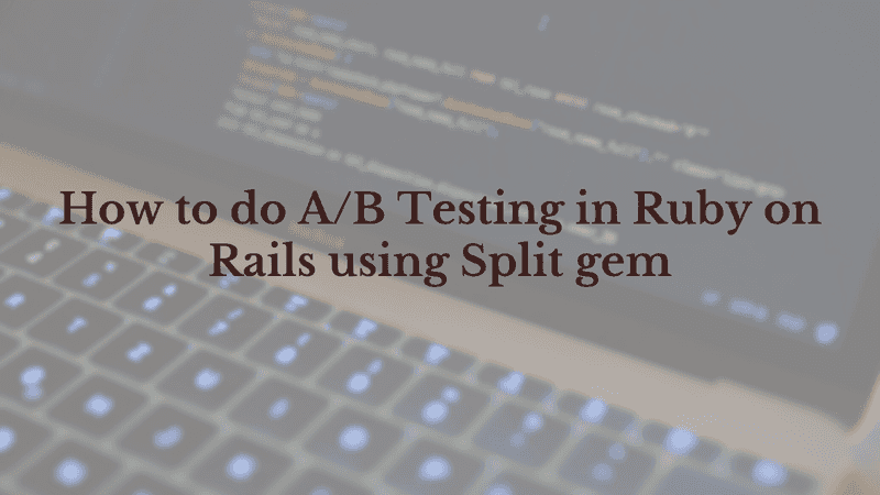 How to do A/B Testing in Ruby on Rails using Split gem | Inkoop Blog