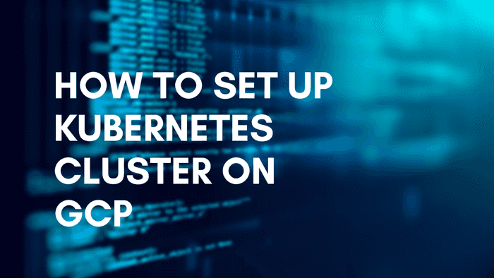 How to set up Kubernetes cluster on GCP | Inkoop Blog