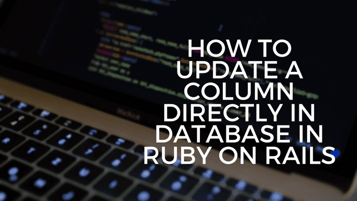 How to update a column directly in Database | Ruby on Rails