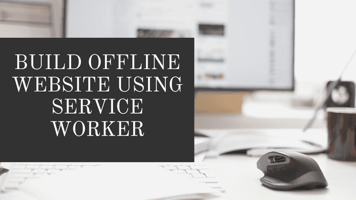 Build offline website using service worker