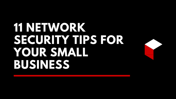 11 Network Security Tips for Your Small Business