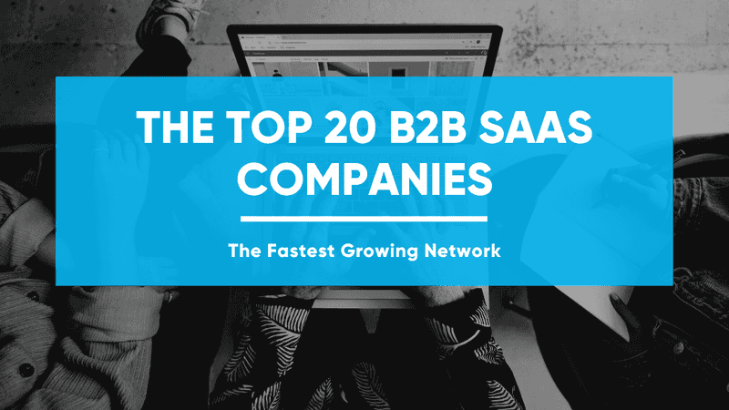 The Top 20 B2B SaaS Companies - The Fastest Growing Network