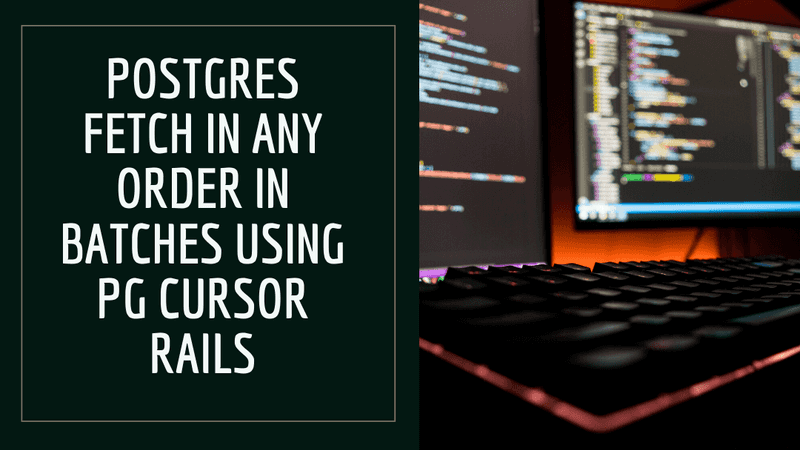 Postgres fetch in any order in batches using PG cursor Rails