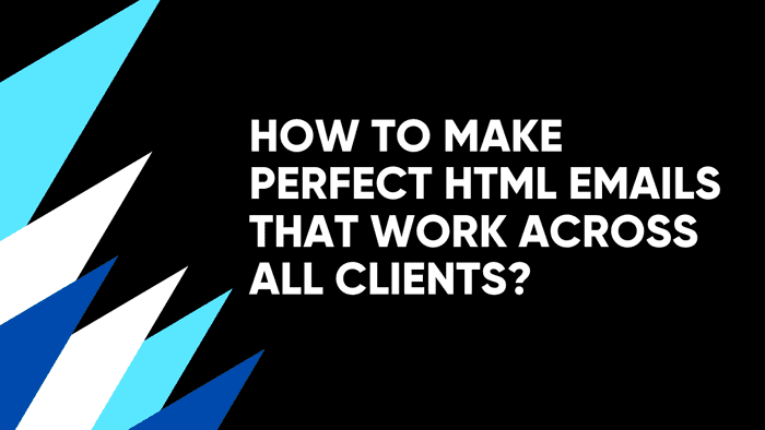 How to make perfect HTML emails that work across all Email clients?