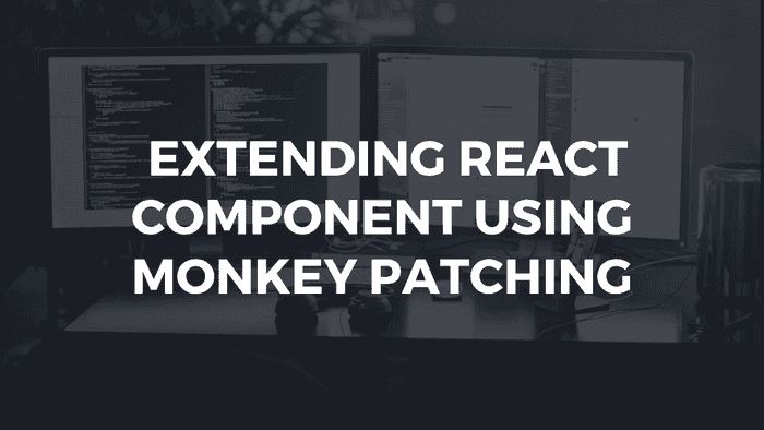 Extending React Component using Monkey Patching