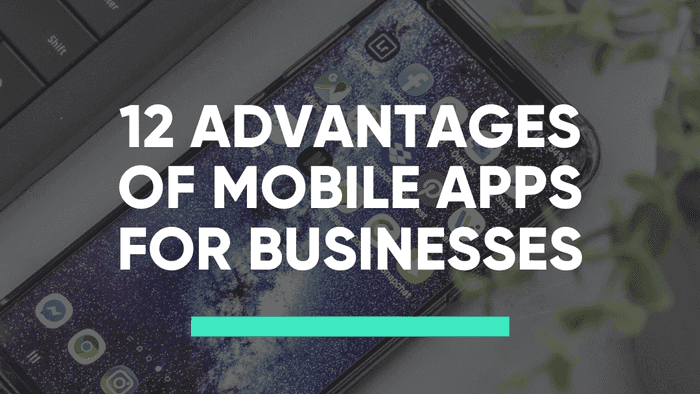 12 Advantages of Mobile Apps for Businesses