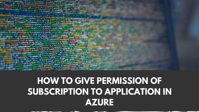 How to give Subscription permission to Application in Azure