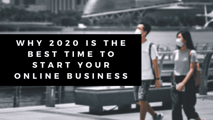 Why 2020 is the best time to start your online business