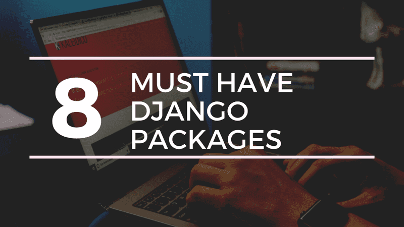 8 must have Django Packages